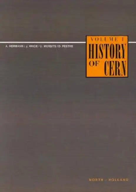 History of CERN, I: Volume I - Launching the European Organization for Nuclear Research by A. Hermann