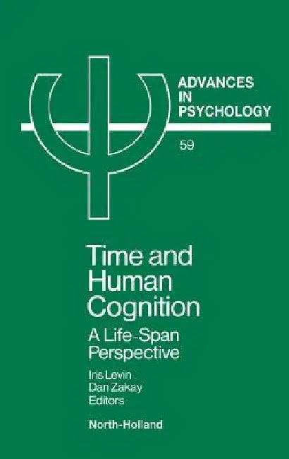 Time and Human Cognition: A Life-Span Perspective Volume 59 by I. Levin, D. Zakay