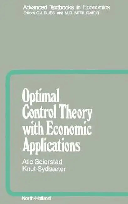 Optimal Control Theory with Economic Applications by A. Seierstad