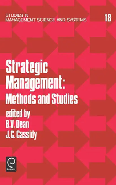 Strategic Management: Methods and Studies (Studies in Management Science & Systems) by Burton V. Dean, John C. Cassidy