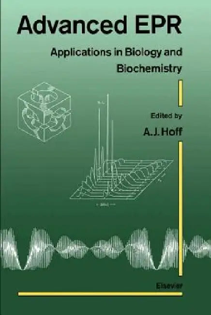 Advanced EPR: Applications in Biology and Biochemistry by A. J. Hoff