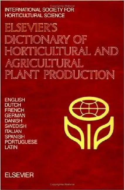 Elsevier's Dictionary of Horticultural and Agricultural Plant Production: In English, Dutch, French, German, Danish, Swedish, Italian, Spanish, Portuguese and Latin by Jason Hort