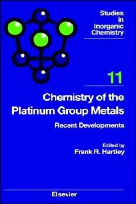Chemistry of the Platinum Group Metals: Recent Developments Volume 11 by F. R. Hartley