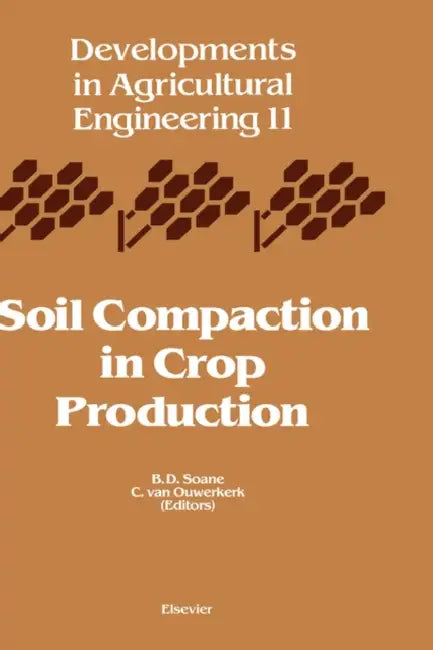 Soil Compaction in Crop Production: Volume 11 by B. D. Soane, C. Van Ouwerkerk