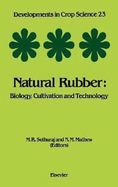 Natural Rubber: Biology, Cultivation and Technology by M. R. Sethuraj