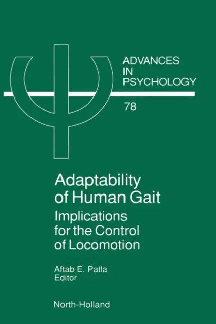 Adaptability of Human Gait: Implications for the Control of Locomotion Volume 78 by A. E. Patla