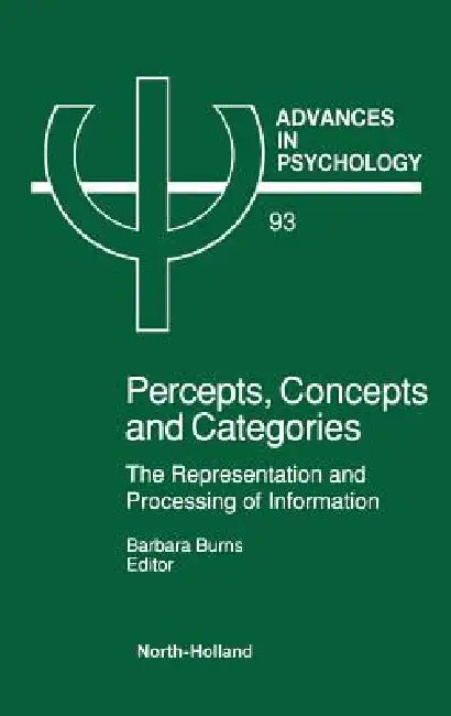 Percepts, Concepts and Categories: The Representation and Processing of Information Volume 93 by B. Burns