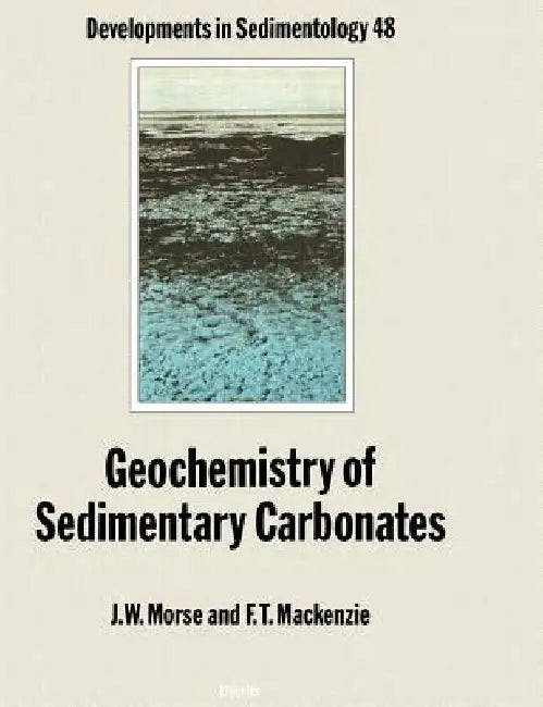 Geochemistry of Sedimentary Carbonates by J. W. Morse