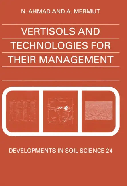 Vertisols and Technologies for Their Management: Volume 24 by N. Ahmad, A. Mermut