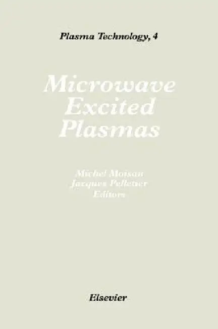Microwave Excited Plasmas: Volume 4 by M. Moisan, J. Pelletier