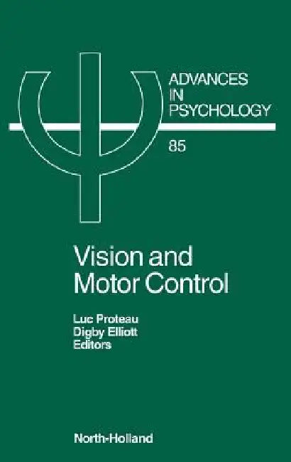 Vision and Motor Control: Volume 85 by L. Proteau, D. Elliott