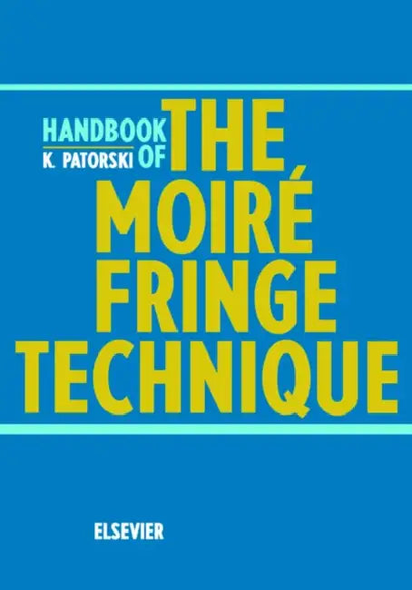 Handbook of the Moire Fringe Technique by K. Patorski, M. Kujawinska