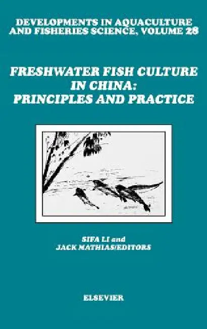 Freshwater Fish Culture in China: Principles and Practice: Volume 28 by S. Li, J. Mathias