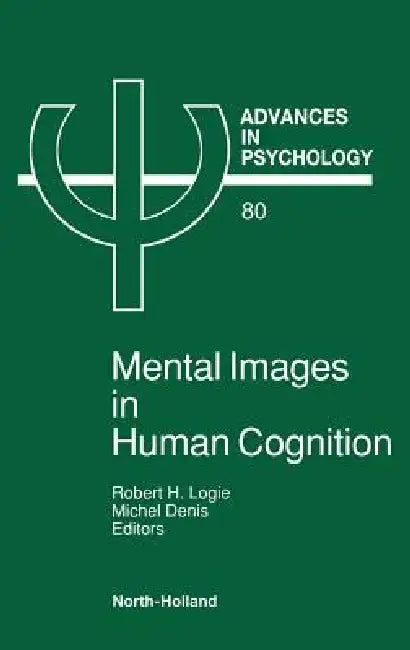 Mental Images in Human Cognition: Volume 80 by R. H. Logie, M. Denis