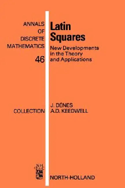 Latin Squares: New Developments in the Theory and Applications by József Dénes, A. Donald Keedwell