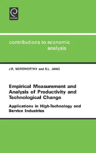 Empirical Measurement and Analysis of Productivity and Technological Change: Applications in High Technology and Service Industries by J. R. Norsworthy, S. L. Jang