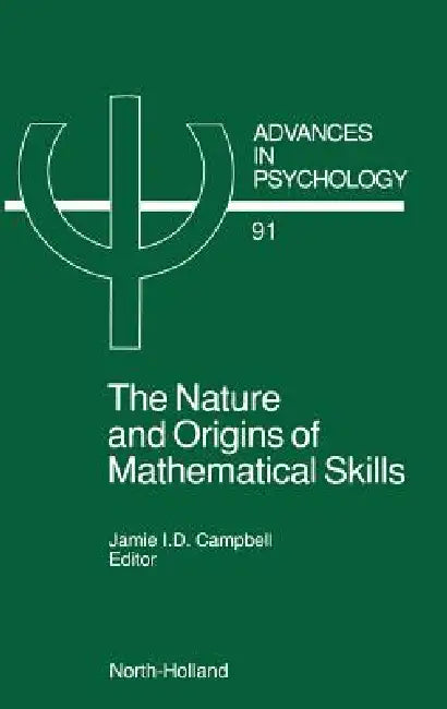 The Nature and Origin of Mathematical Skills: Volume 91 by J. I. D. Campbell