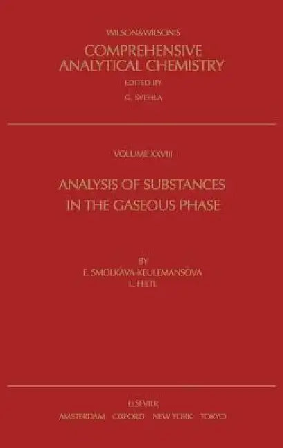 Analysis of Substances in the Gaseous Phase: Volume 28 by E. Smolkova-Keulemansova, L. Feltl