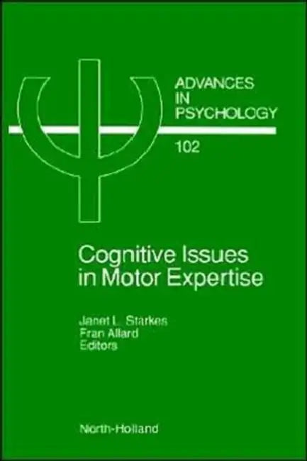 Cognitive Issues in Motor Expertise: Volume 102 by J. Starkes, F. Allard