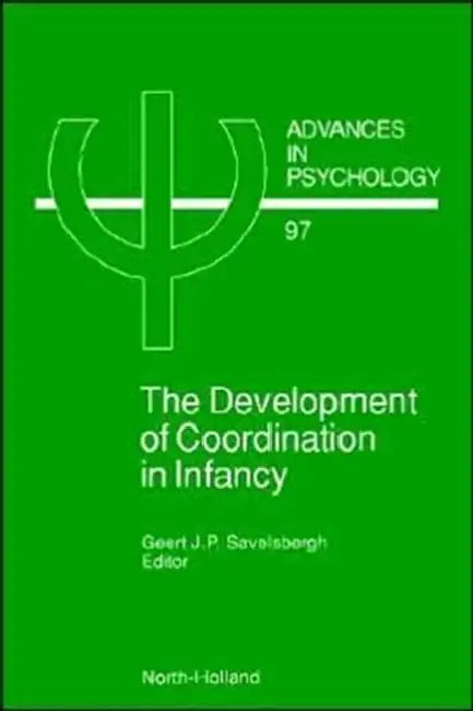 The Development of Coordination in Infancy: Volume 97 by G. J. P. Savelsbergh