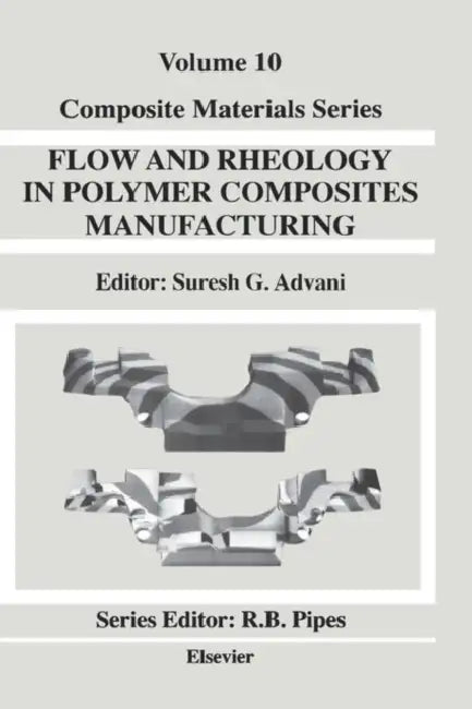 Flow and Rheology in Polymer Composites Manufacturing: Volume 10 by Suresh G. Advani