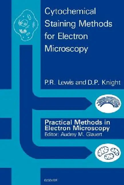 Cytochemical Staining Methods for Electron Microscopy by P. R. Lewis, D. P. Knight