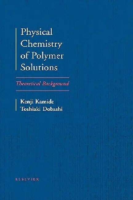 Physical Chemistry of Polymer Solutions: Theoretical Background by K. Kamide