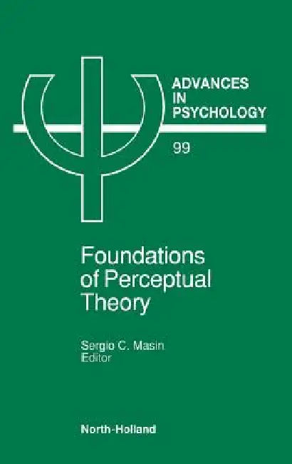 Foundations of Perceptual Theory: Volume 99 by S. C. Masin