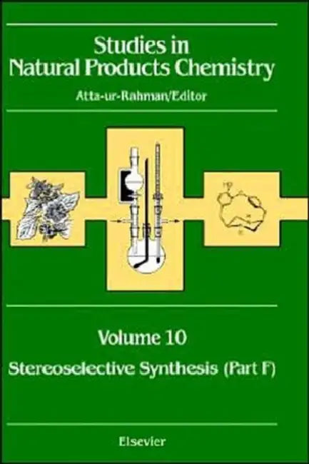 Studies in Natural Products Chemistry: Stereoselective Synthesis (Part F) Volume 10 by Atta-Ur- Rahman
