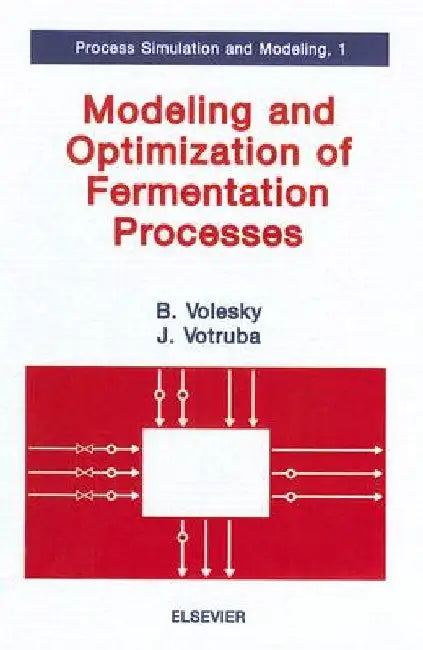 Modeling and Optimization of Fermentation Processes by Bohumil Volesky