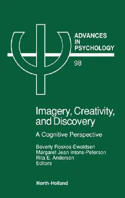 Imagery, Creativity, and Discovery: A Cognitive Perspective Volume 98 by B. Roskos-Ewoldsen, M. J. Intons-Peterson, R. E. Anderson
