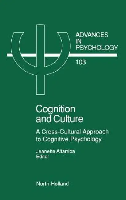 Cognition and Culture: A Cross-Cultural Approach to Cognitive Psychology Volume 103 by J. Altarriba