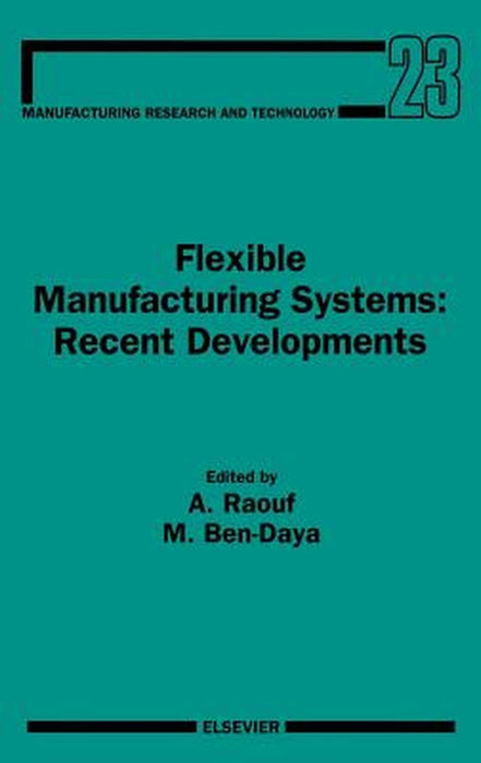 Flexible Manufacturing Systems: Recent Developments by Abdul Raouf, Mohamed Ben-Daya