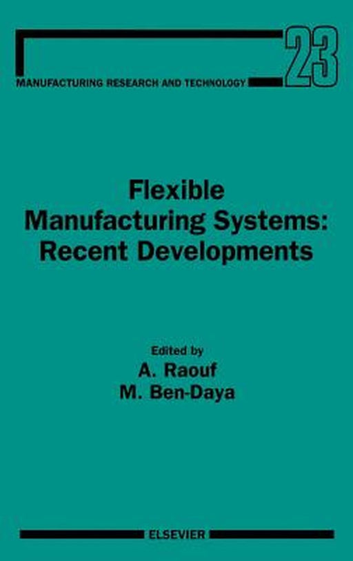 Flexible Manufacturing Systems: Recent Developments by Abdul Raouf, Mohamed Ben-Daya