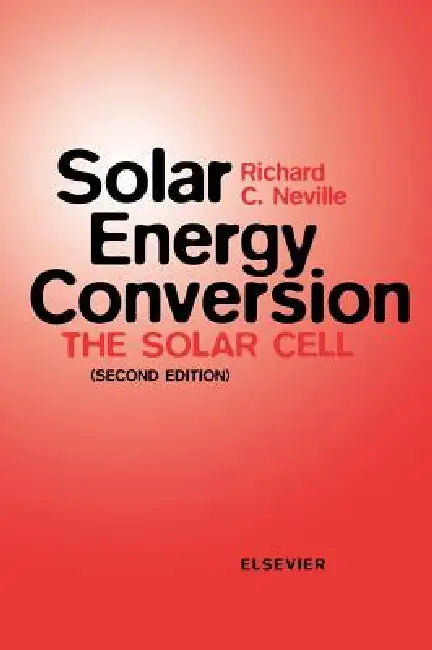 Solar Energy Conversion: The Solar Cell by R. C. Neville