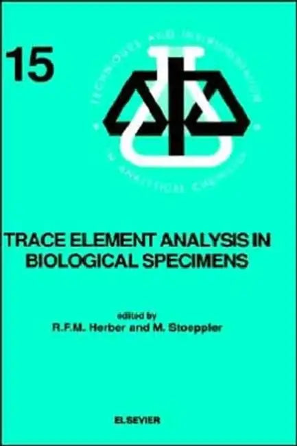 Trace Element Analysis in Biological Specimens: Volume 15 by R. F. M. Herber, M. Stoeppler