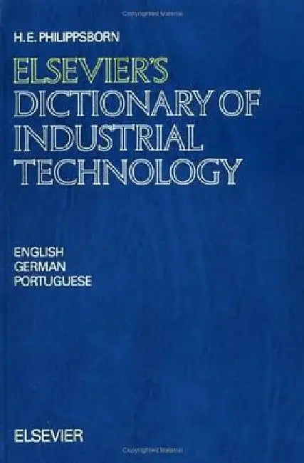 Elsevier's Dictionary of Industrial Technology: In English, German and Portuguese by H. E. Philippsborn