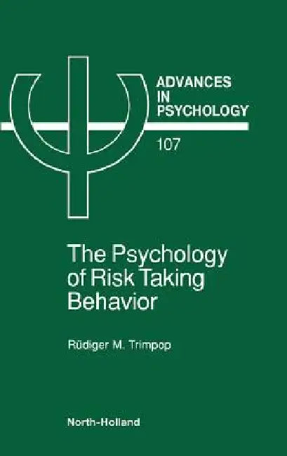 The Psychology of Risk Taking Behavior by R. M. Trimpop