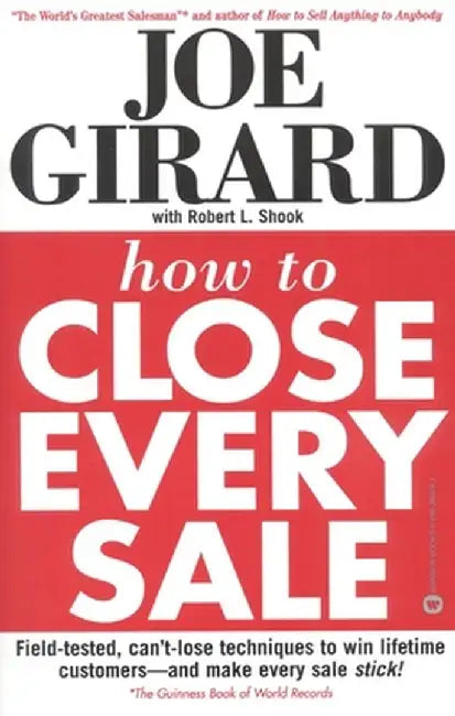 How to Close Every Sale by Joe Girard