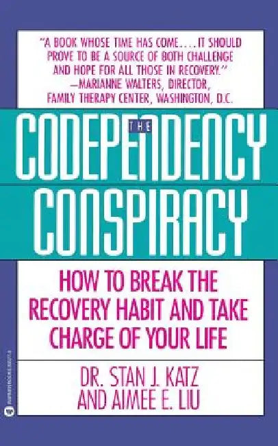 Codependency Conspiracy: How to Break the Recovery Habit and Take Charge Ofyour Life by Stan J. Katz