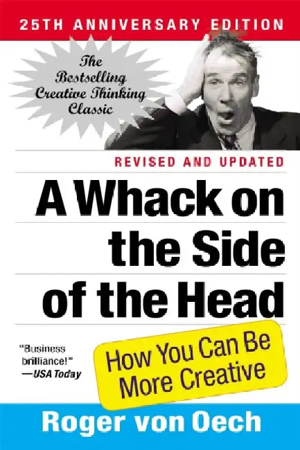 A Whack on the Side of the Head: How You Can Be More Creative by Roger von Oech