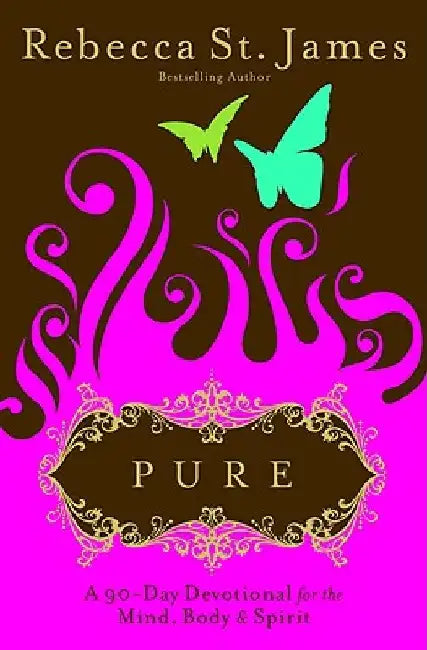 Pure: A 90-Day Devotional for the Mind, the Body, & the Spirit by Rebecca St James