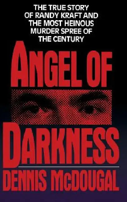 Angel of Darkness: The True Story of Randy Kraft and the Most Heinous Murder Spree by Dennis McDougal