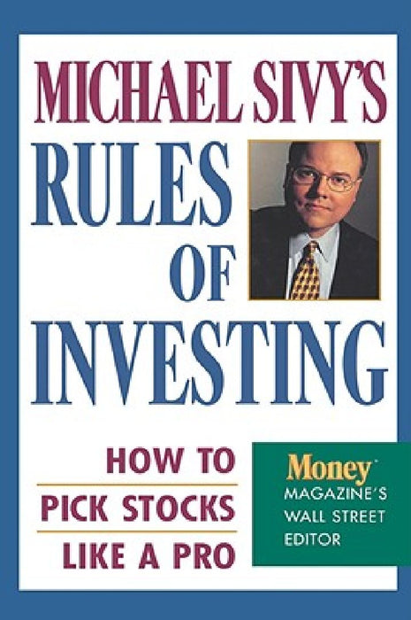 Michael Sivy's Rules of Investing: How to Pick Stocks Like a Pro by Michael Sivy