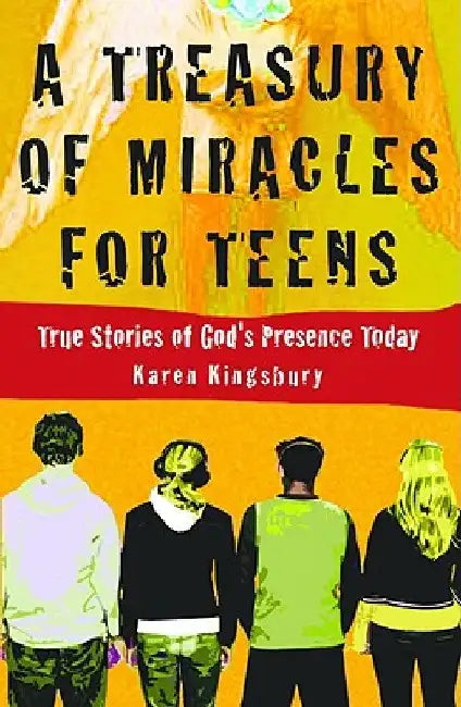 A Treasury of Miracles for Teens: True Stories of God's Presence Today by Karen Kingsbury