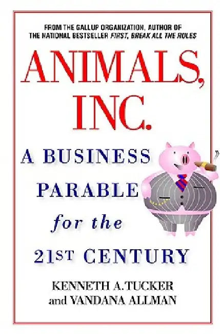 Animals Inc.: A Business Parable for the 21st Century by Kenneth A. Tucker