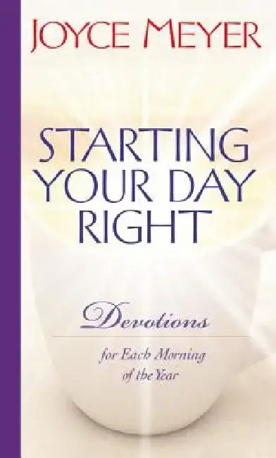 Starting Your Day Right: Devotions for Each Morning of the Year by Joyce Meyer