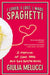 I Loved, I Lost, I Made Spaghetti: A Memoir of Good Food and Bad Boyfriends by Giulia Melucci