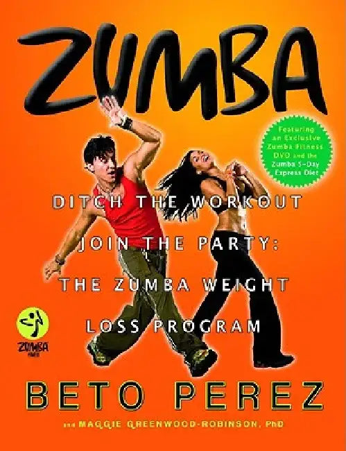 Zumba: Ditch the Workout, Join the Party! the Zumba Weight Loss Program [With DVD] by Beto Perez