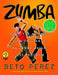 Zumba: Ditch the Workout, Join the Party! the Zumba Weight Loss Program [With DVD] by Beto Perez